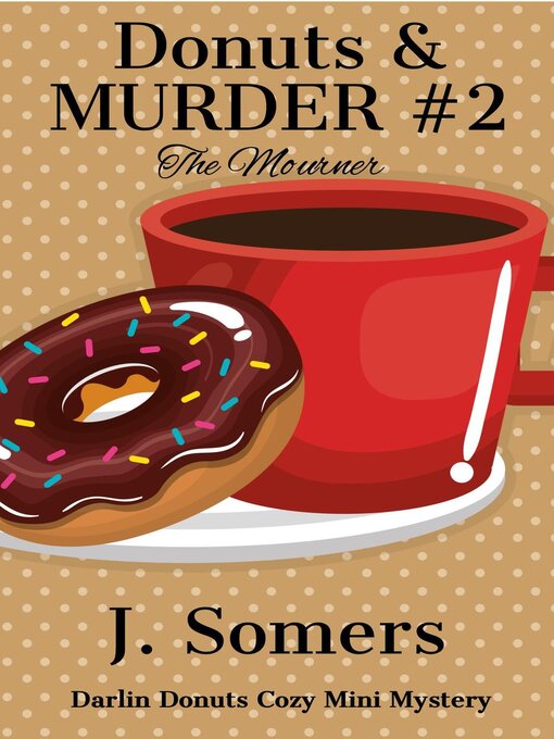 Title details for Donuts and Murder Book 2--The Mourner by J. Somers - Available